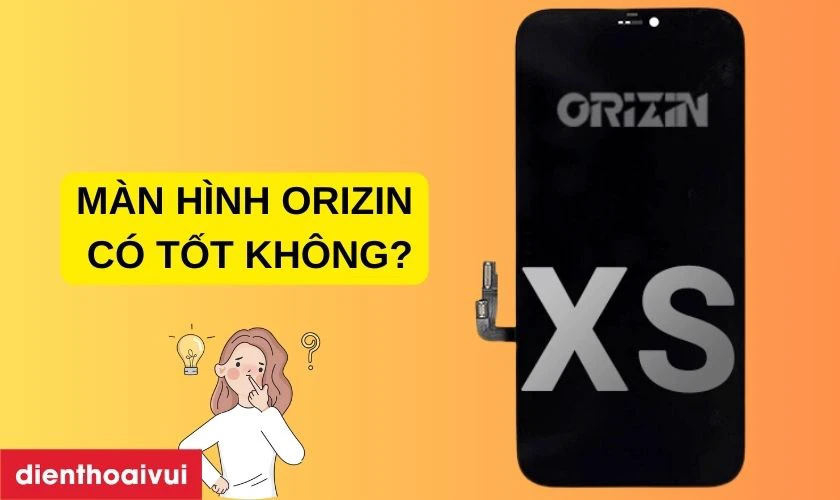 Màn hình chính hãng Orizin thay cho iPhone XS có tốt không?