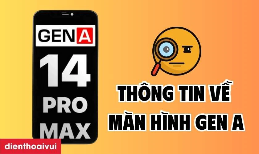 Nắm rõ thông tin về nguồn gốc và chất lượng màn hình Gen A