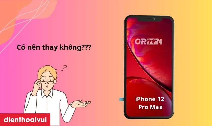 Màn hình Orizin được nhiều iFan lựa chọn để thay thế cho iPhone 12 Pro Max